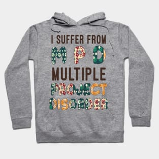 I suffer from MPD multiple Project Disorder Hoodie